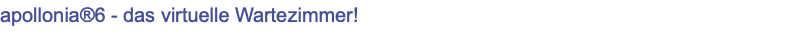 apollonia®6 - das virtuelle Wartezimmer!