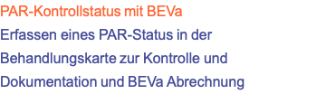 PAR-Kontrollstatus mit BEVa Erfassen eines PAR-Status in der Behandlungskarte zur Kontrolle und Dokumentation und BEVa Abrechnung