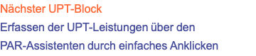 Nächster UPT-Block Erfassen der UPT-Leistungen über den PAR-Assistenten durch einfaches Anklicken