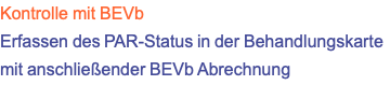 Kontrolle mit BEVb Erfassen des PAR-Status in der Behandlungskarte mit anschließender BEVb Abrechnung