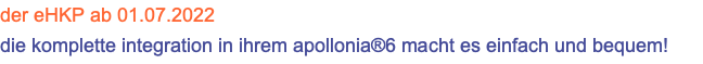 der eHKP ab 01.07.2022 die komplette integration in ihrem apollonia®6 macht es einfach und bequem!