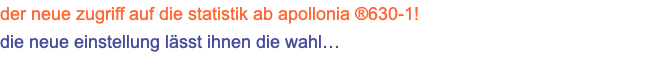 der neue zugriff auf die statistik ab apollonia ®630-1! die neue einstellung lässt ihnen die wahl…