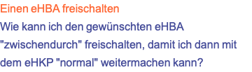 Einen eHBA freischalten Wie kann ich den gewünschten eHBA "zwischendurch" freischalten, damit ich dann mit dem eHKP "normal" weitermachen kann?