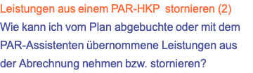 Leistungen aus einem PAR-HKP &nbsp;stornieren (2)Wie kann ich vom Plan abgebuchte oder mit dem PAR-Assistenten übernommene Leistungen aus der Abrechnung nehmen bzw. stornieren?